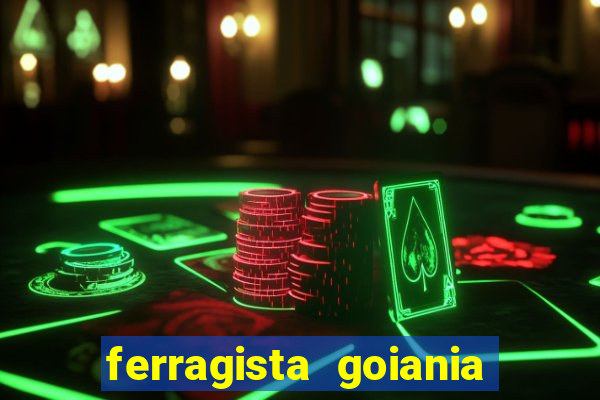 ferragista goiania abertos agora